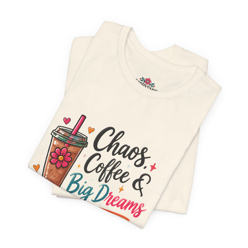 Chaos, Coffee & Big Dreams Tee