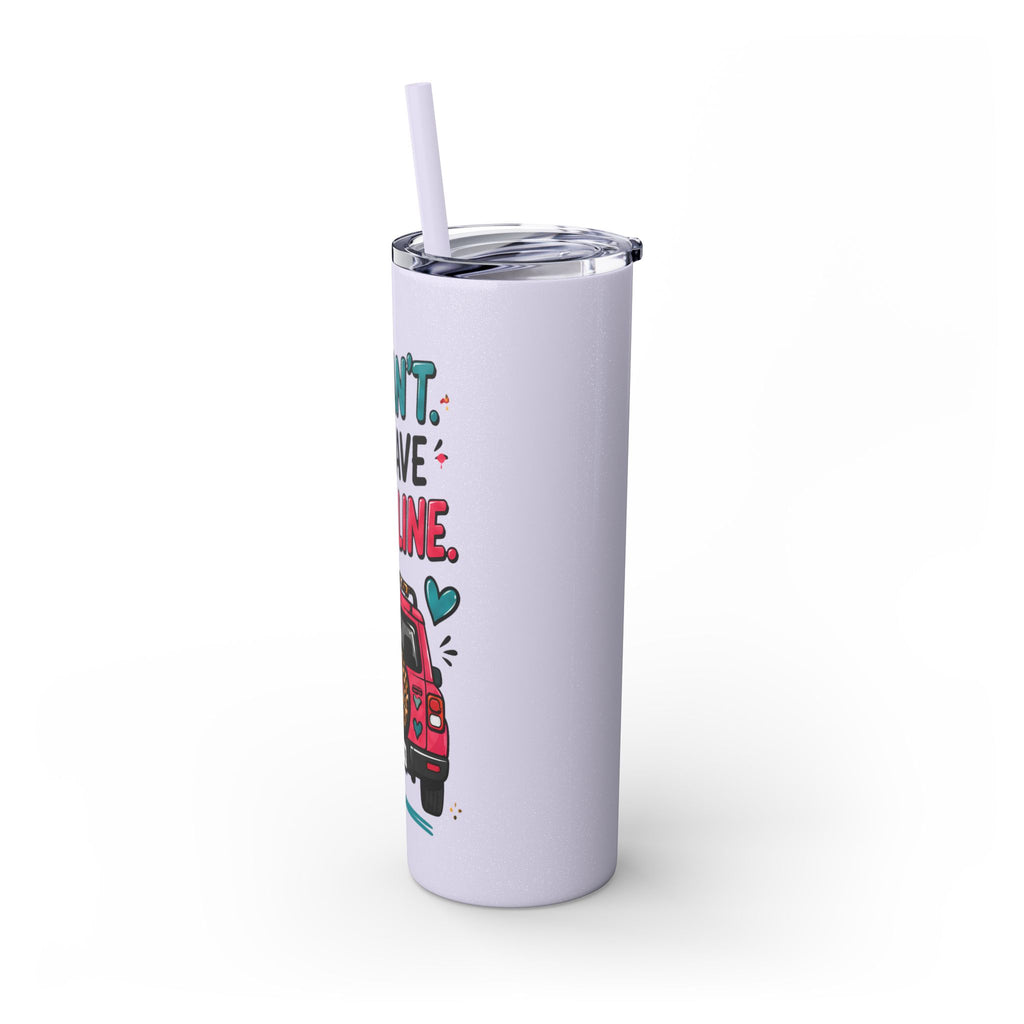 Skinny Tumbler — "I Can't, I Have Car Line" 20oz Travel Cup