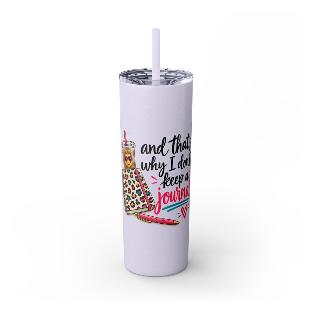 Skinny Tumbler — "And That’s Why I Don’t Keep a Journal" 20oz
