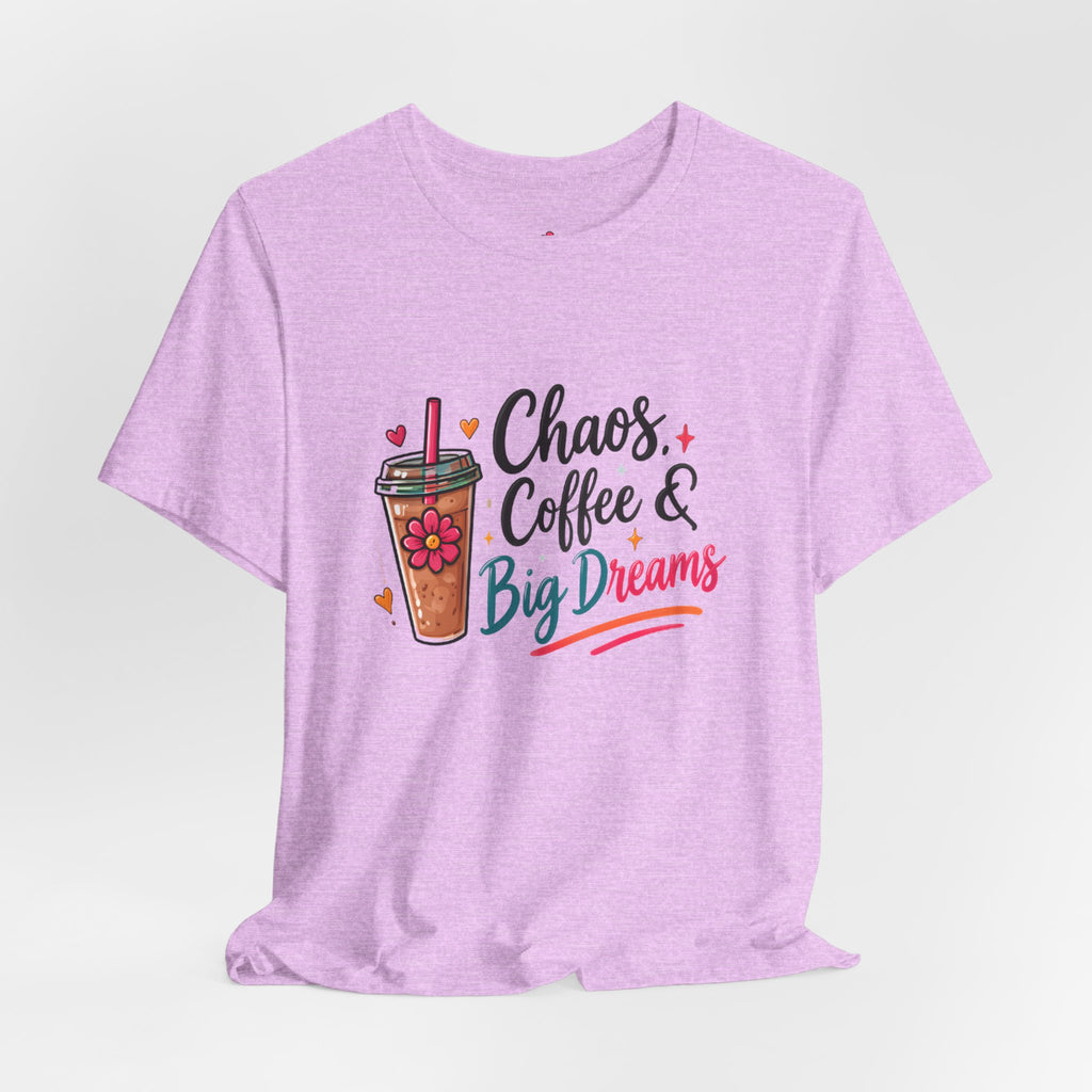 Chaos, Coffee & Big Dreams Tee