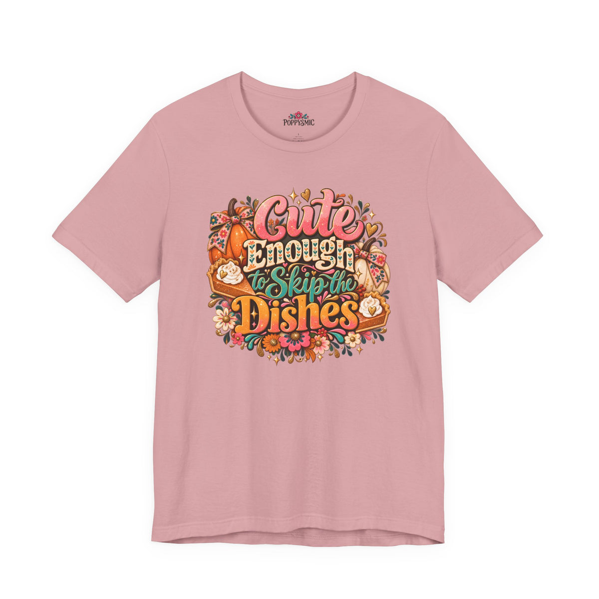 Cute Enough to Skip the Dishes Funny Foodie T-Shirt