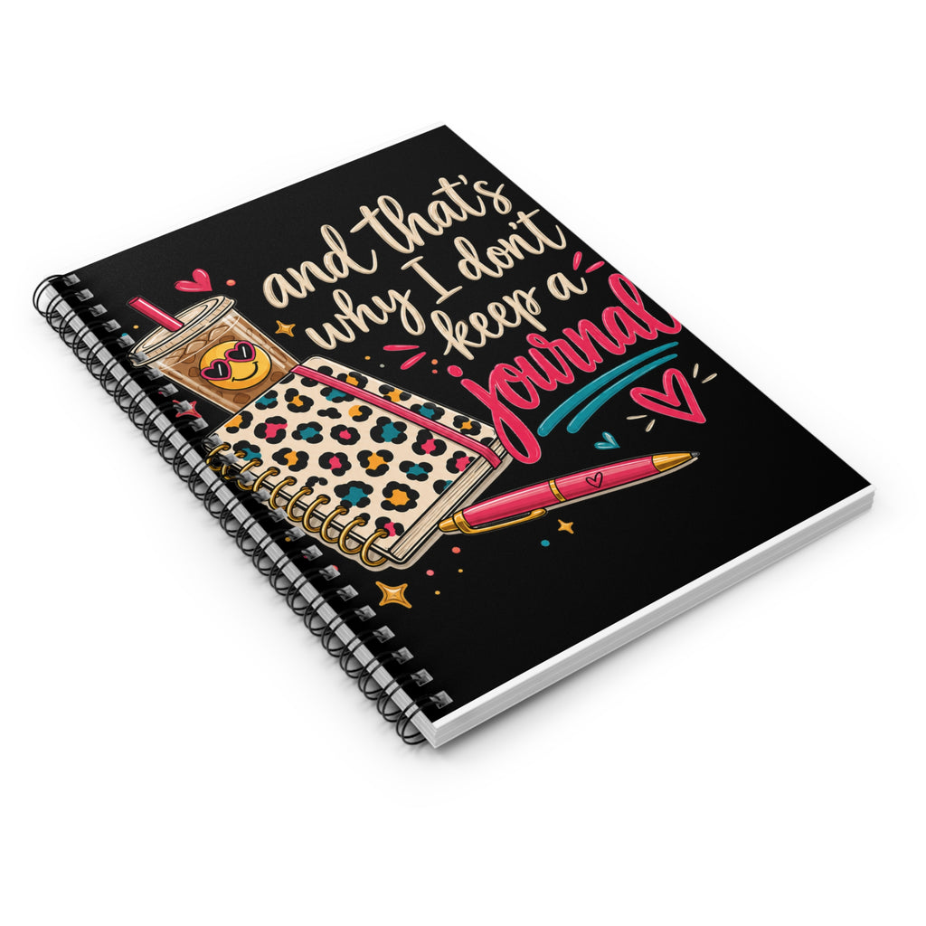 Ruled Spiral Notebook — “And That’s Why I Don’t Keep a Journal”