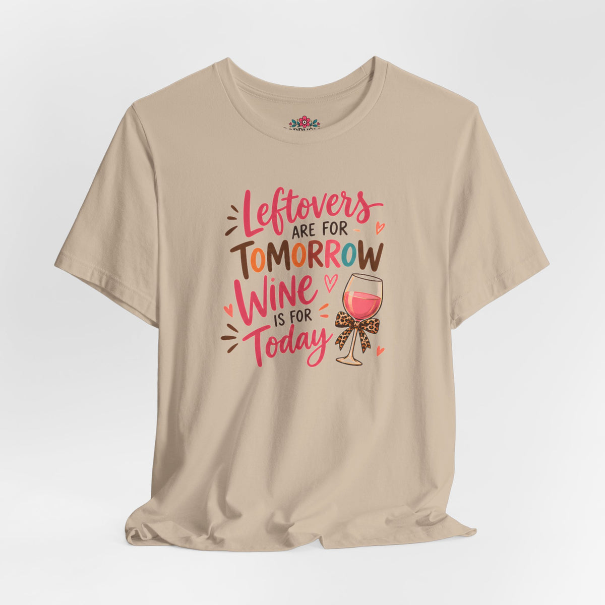 Leftovers Are for Tomorrow, Wine Is for Today T-Shirt