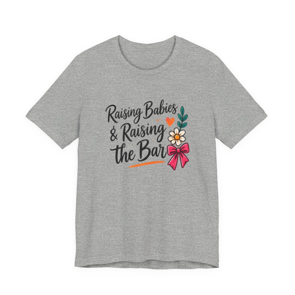 Raising Babies & Raising the Bar T-Shirt