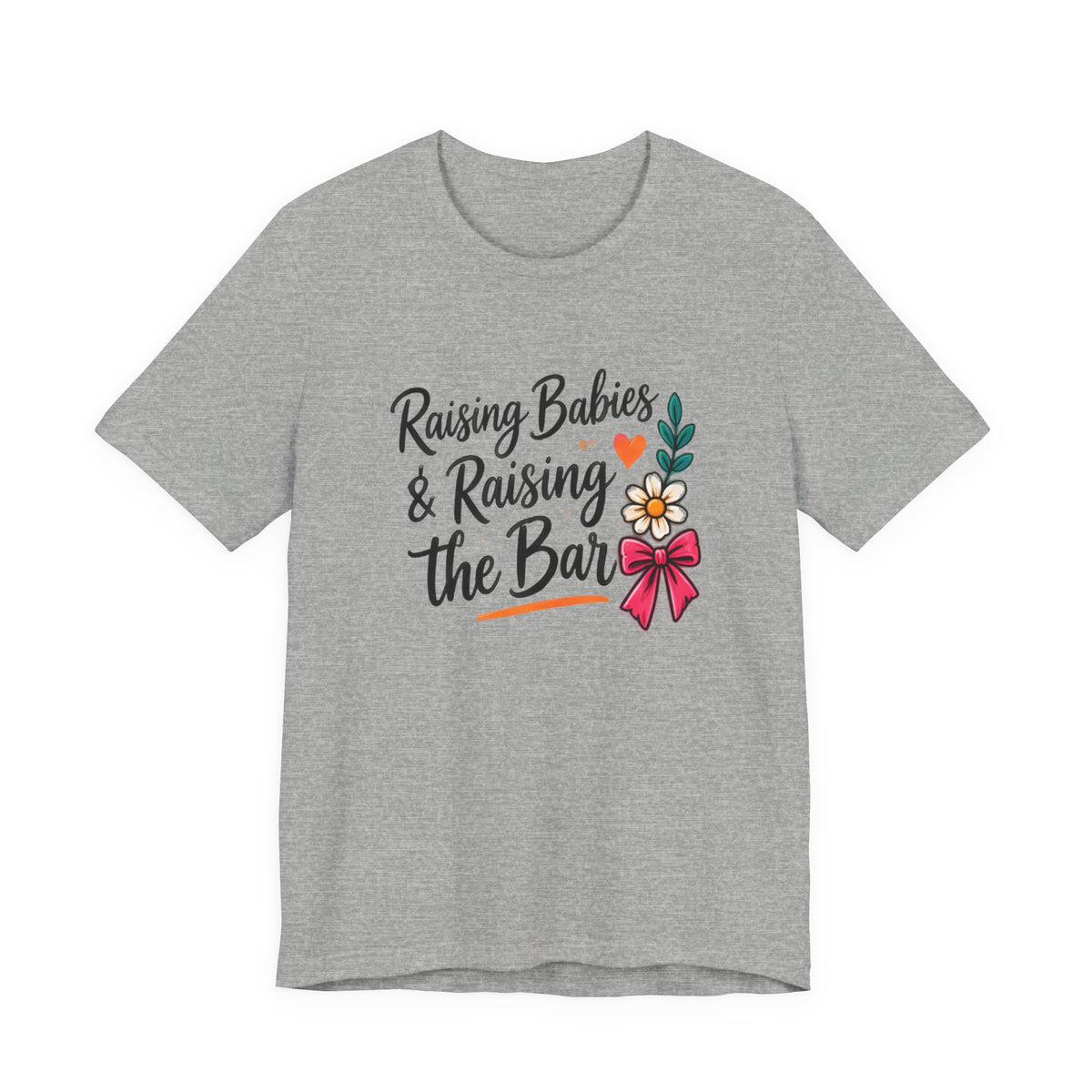 Raising Babies & Raising the Bar T-Shirt
