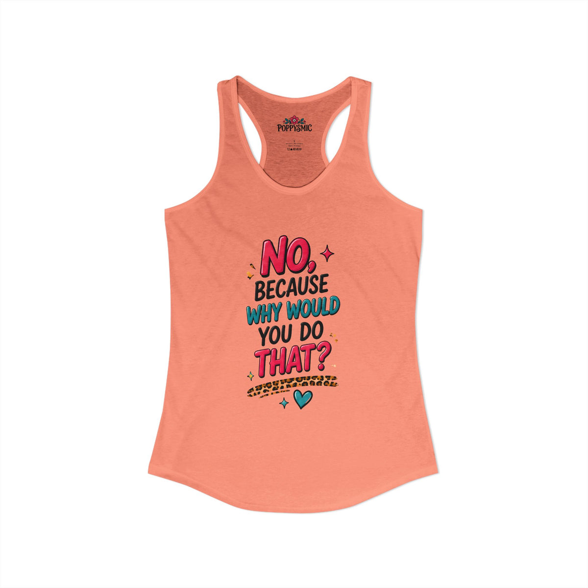 No Because Why Would You Do That Women's Ideal Racerback Tank