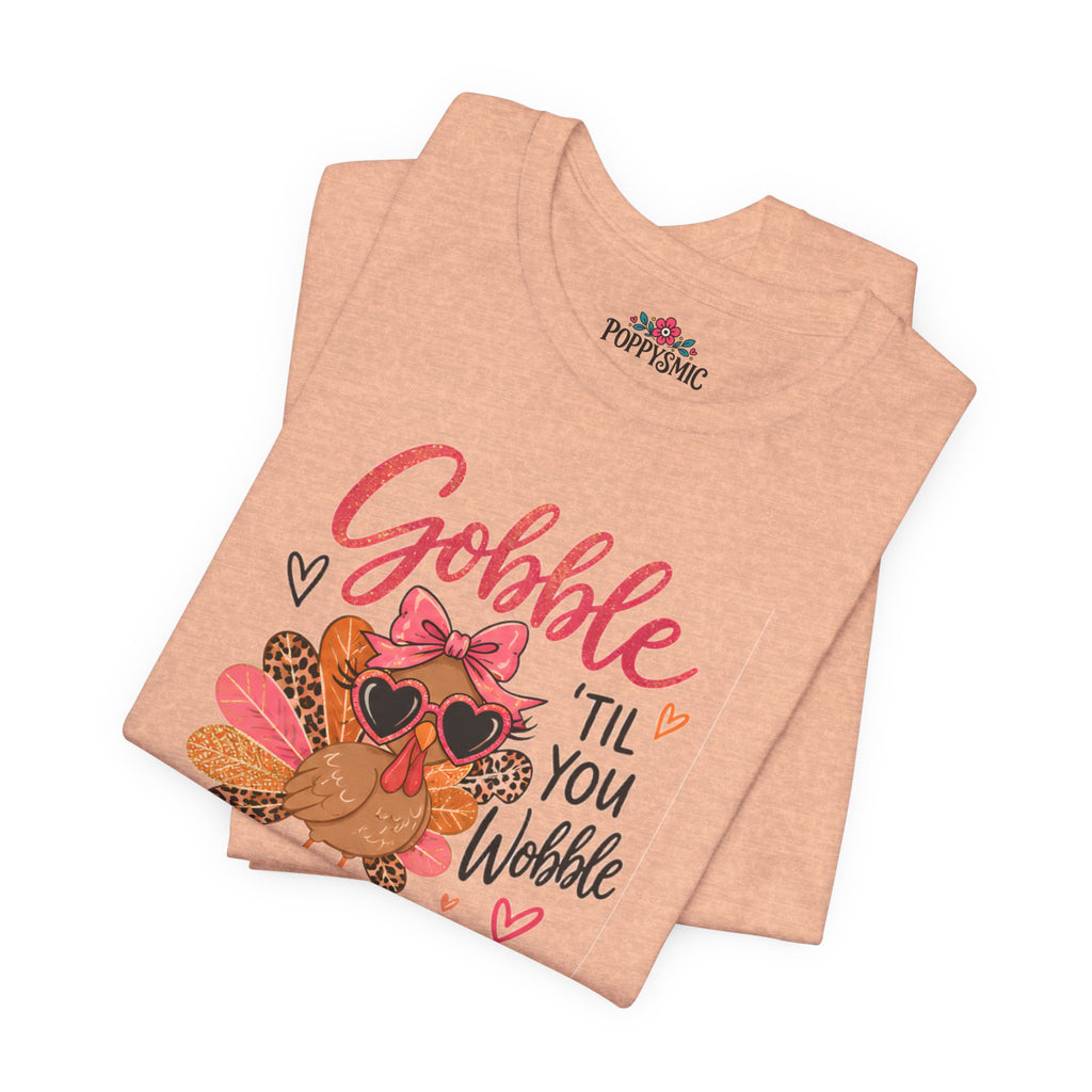 Gobble Til You Wobble Thanksgiving Turkey Tee