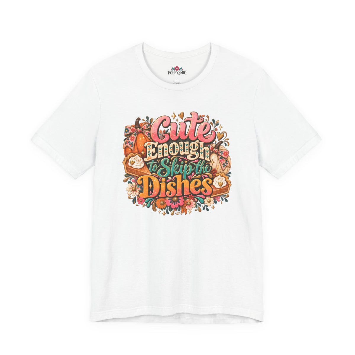 Cute Enough to Skip the Dishes Funny Foodie T-Shirt