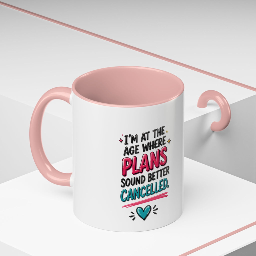Accent Coffee Mug — "I’m At The Age Where My Plans Sound Better Cancelled"