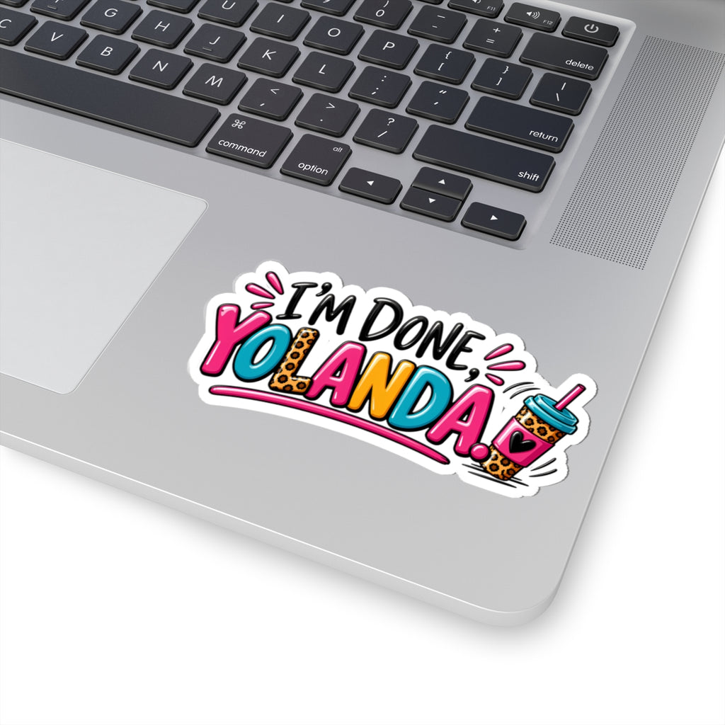 I'm Done, Yolanda! Sticker — Colorful Sassy Vinyl Kiss-Cut Sticker for Laptops & Water Bottles