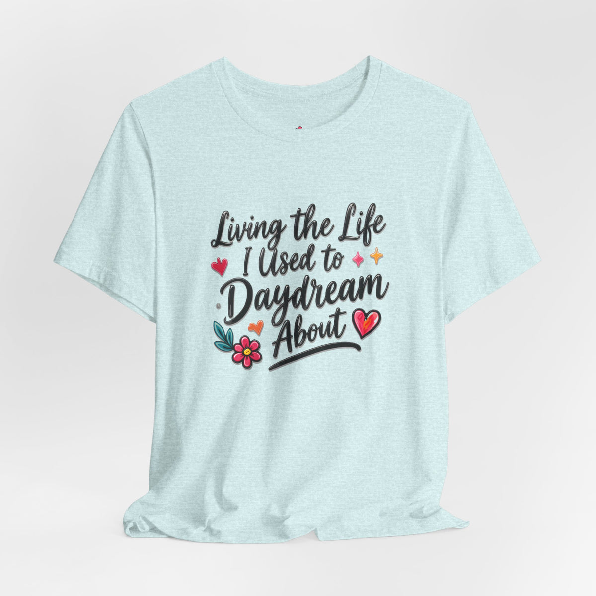 Living the Life I Used to Daydream About T-Shirt