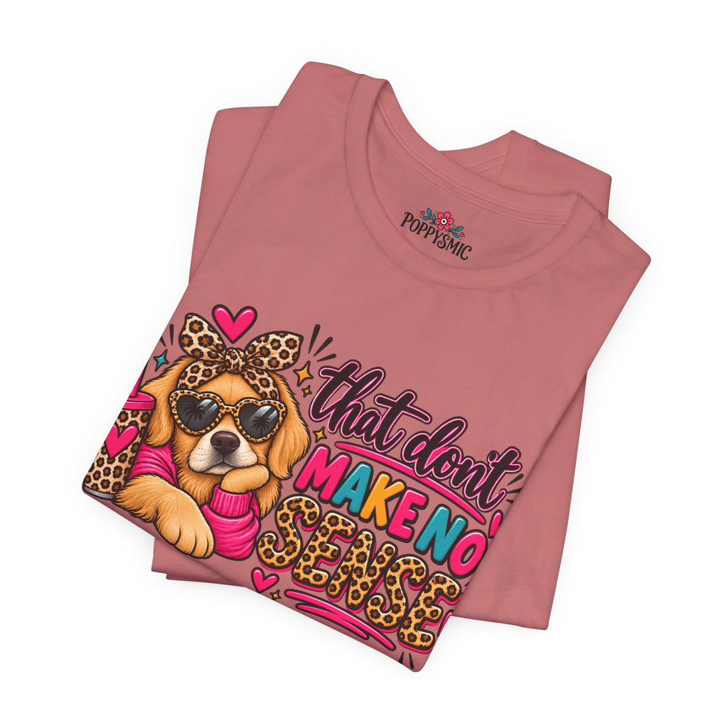 That Don't Make No Sense Unisex Jersey Short Sleeve Tee