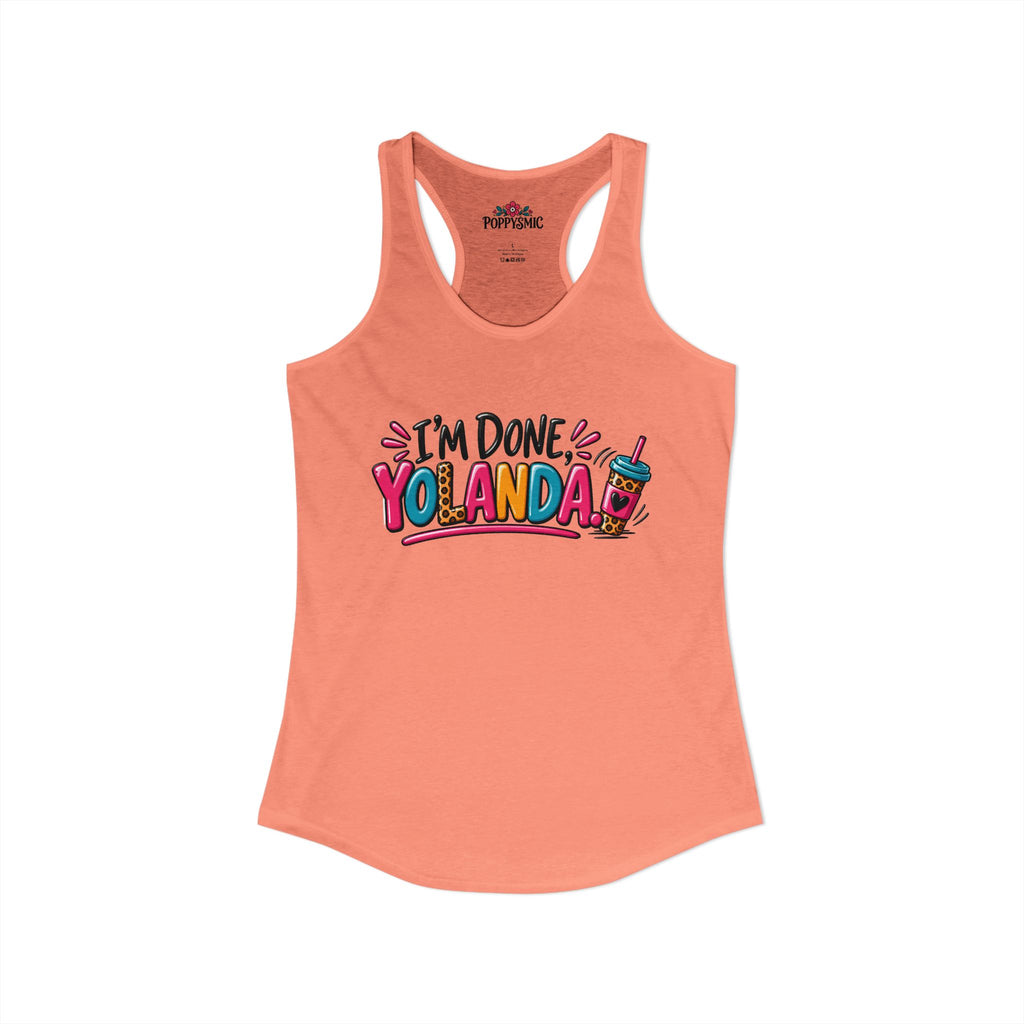 I'm Done Yolanda Women's Ideal Racerback Tank
