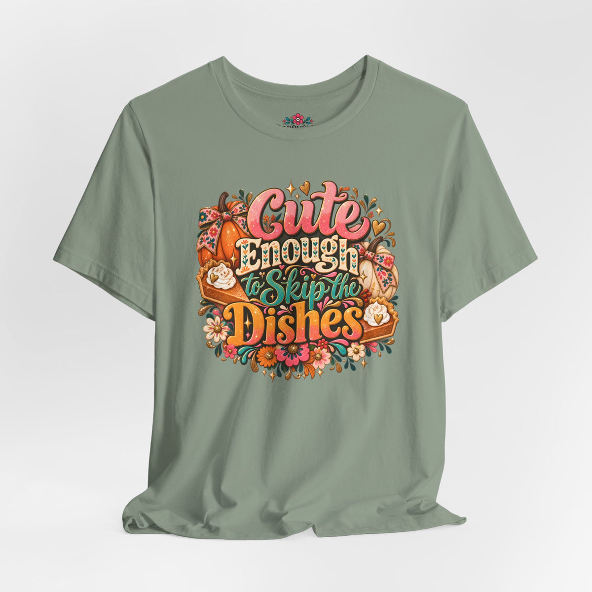 Cute Enough to Skip the Dishes Funny Foodie T-Shirt