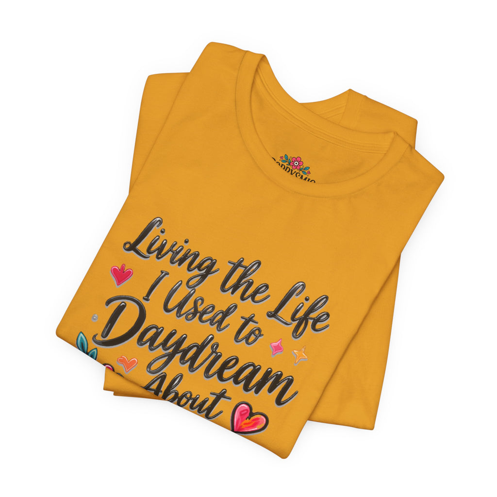 Living the Life I Used to Daydream About T-Shirt