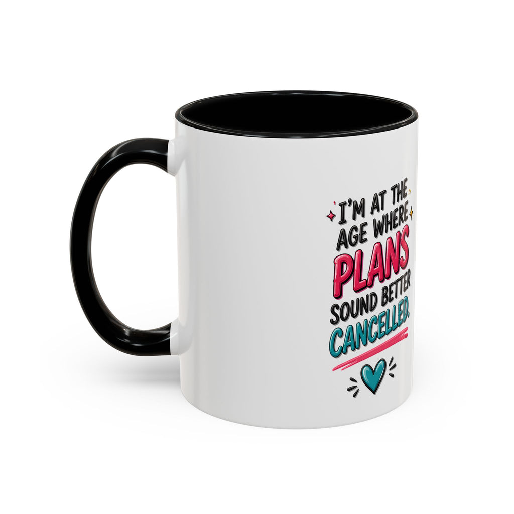 Accent Coffee Mug — "I’m At The Age Where My Plans Sound Better Cancelled"