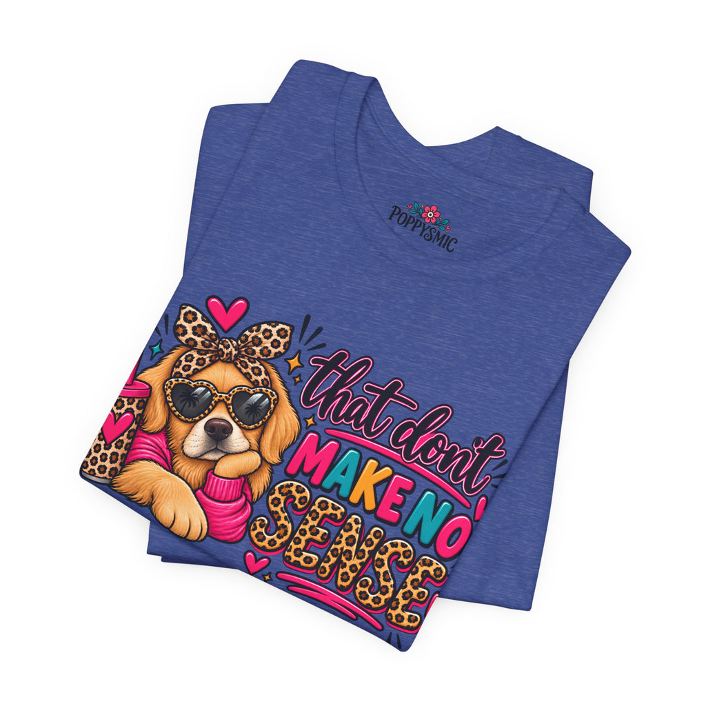 That Don't Make No Sense Unisex Jersey Short Sleeve Tee
