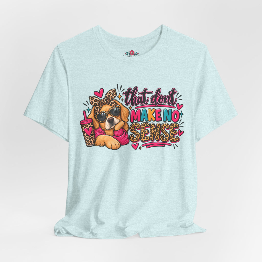 That Don't Make No Sense Unisex Jersey Short Sleeve Tee