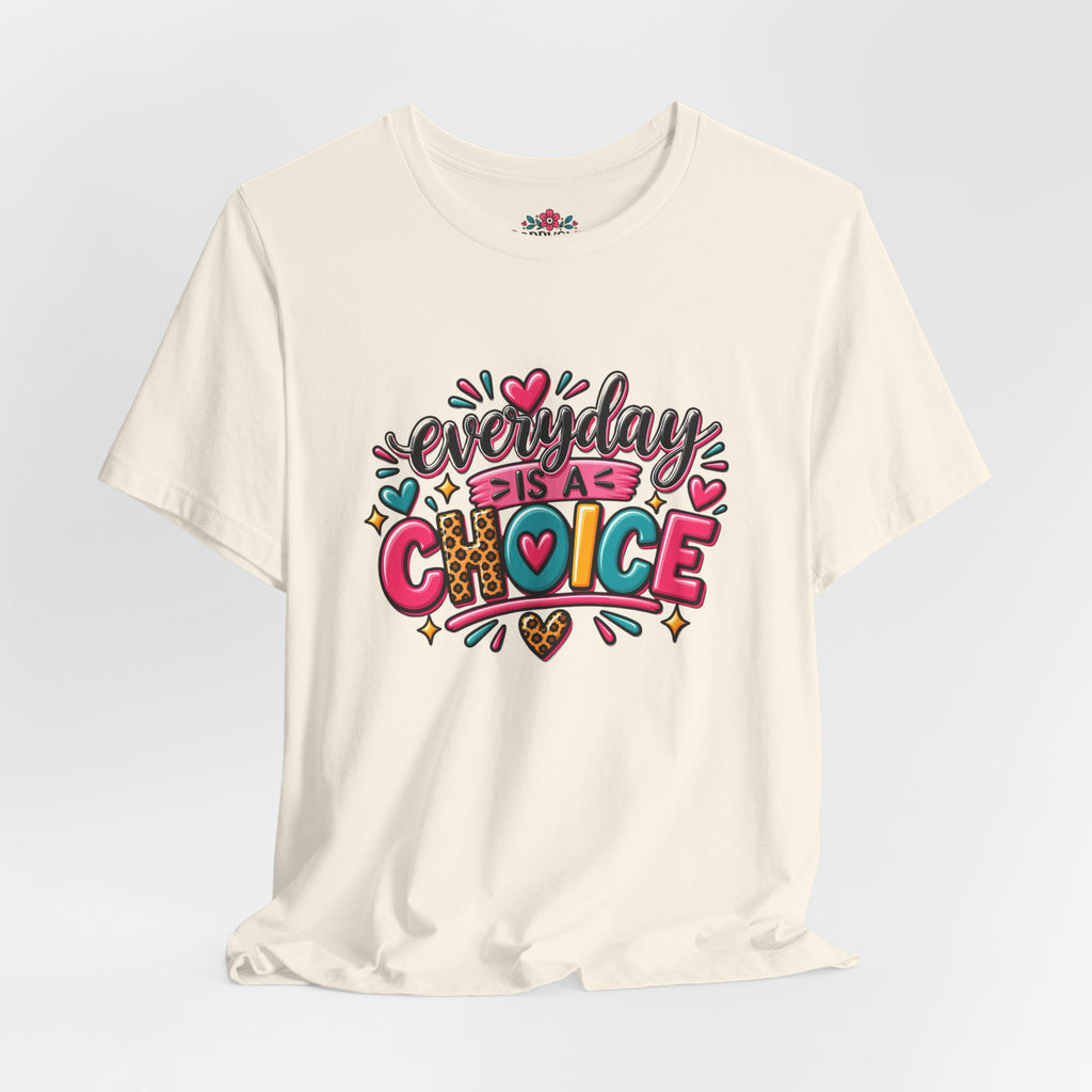 Everyday Is a Choice T-Shirt — Positive Motivational Graphic Tee