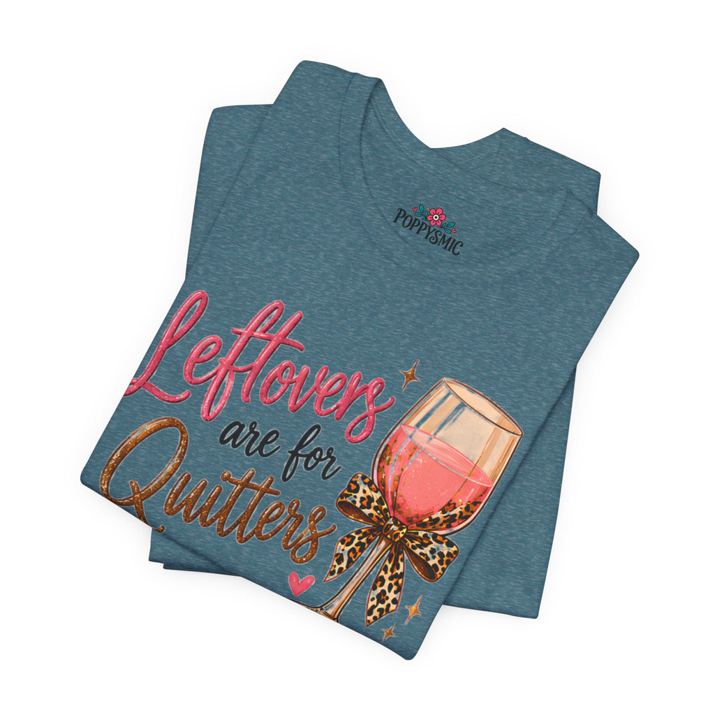 Leftovers Are for Quitters Quilter Wine Lover T-Shirt