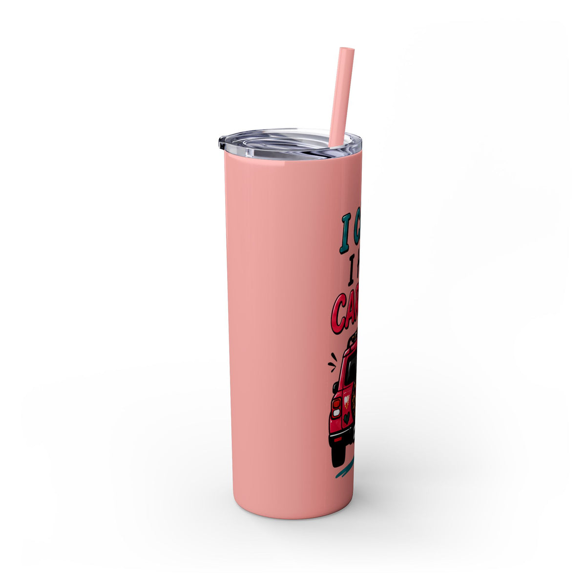 Skinny Tumbler — "I Can't, I Have Car Line" 20oz Travel Cup