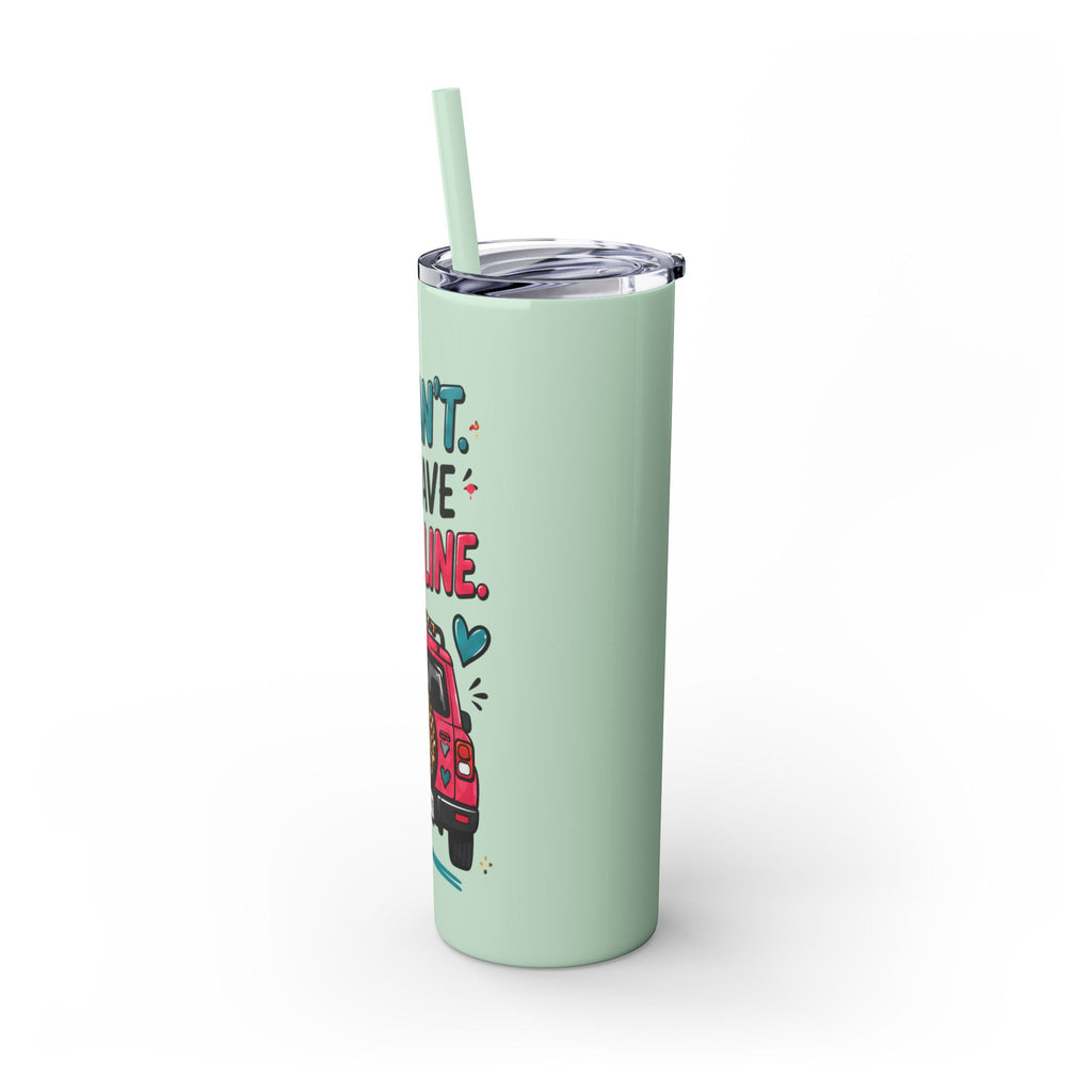 Skinny Tumbler — "I Can't, I Have Car Line" 20oz Travel Cup