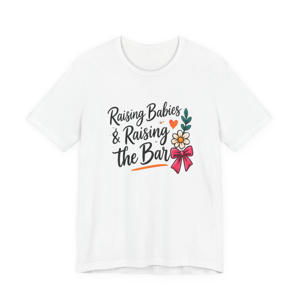 Raising Babies & Raising the Bar T-Shirt