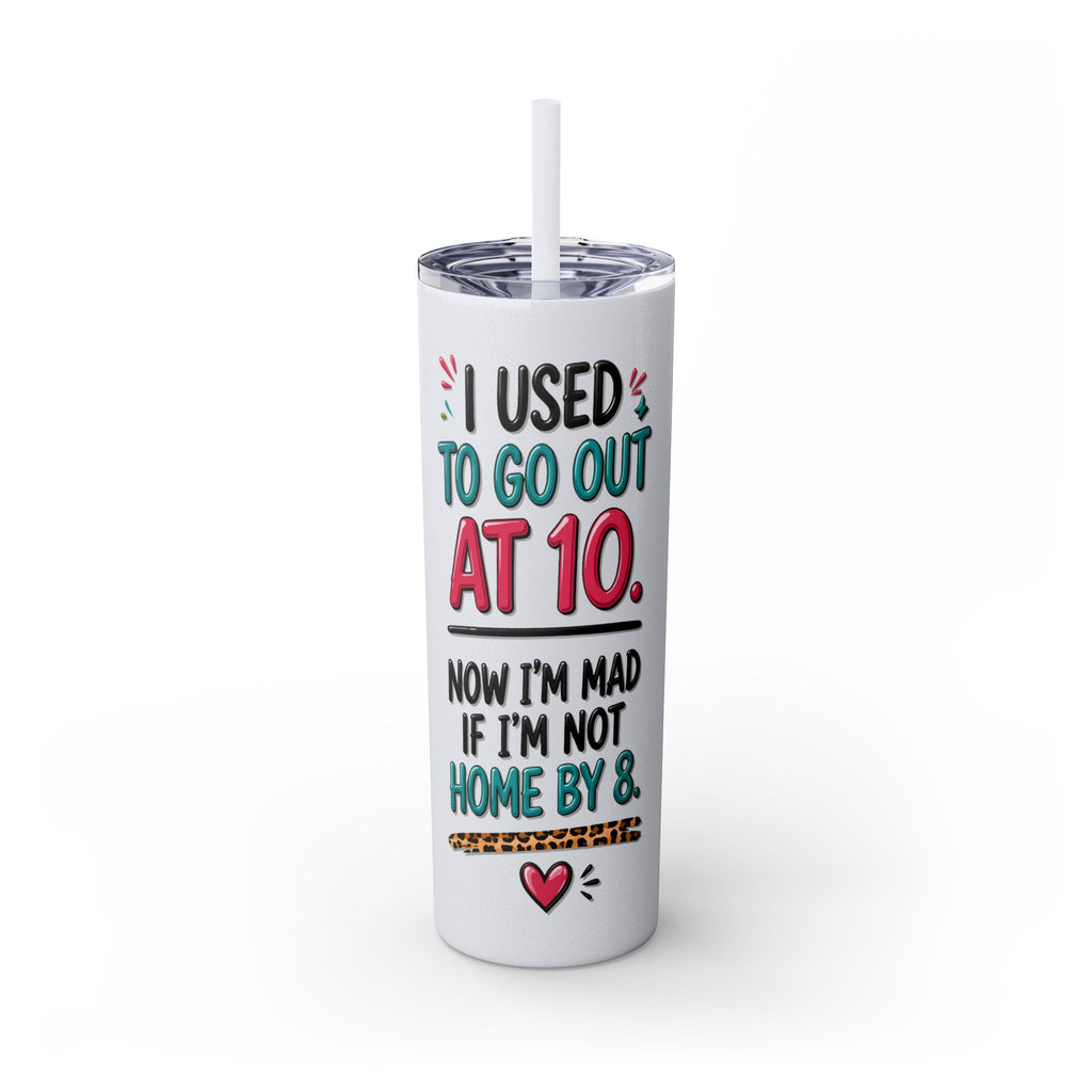 Skinny Tumbler — Funny "I Used to Go Out at 10" Insulated Travel Cup (20oz)