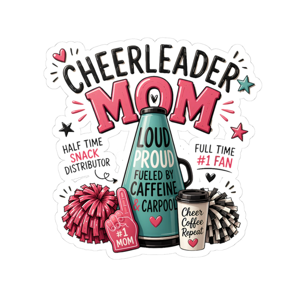 Cheerleader Mom Kiss-Cut Sticker — Loud, Proud & Caffeine-Fueled Fan