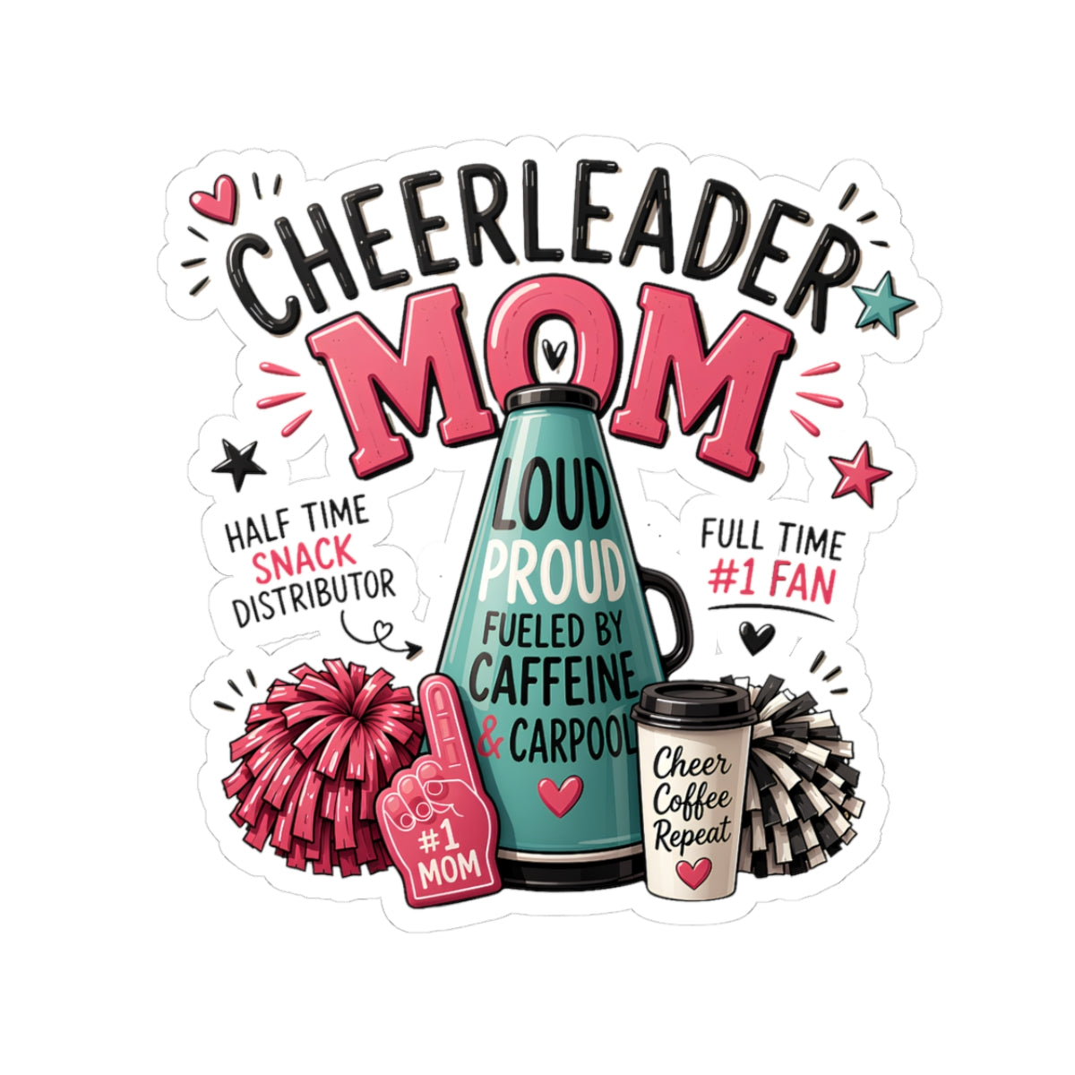 Cheerleader Mom Kiss-Cut Sticker — Loud, Proud & Caffeine-Fueled Fan