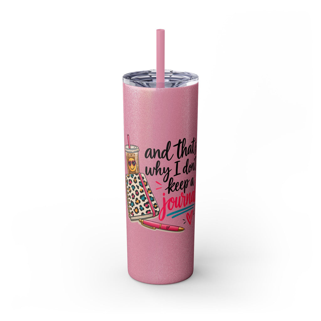 Skinny Tumbler — "And That’s Why I Don’t Keep a Journal" 20oz