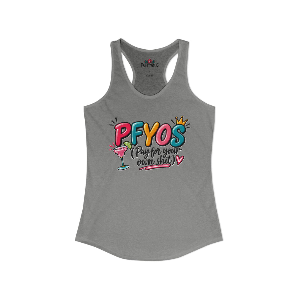 Pay For Your Own Shit Women's Ideal Racerback Tank