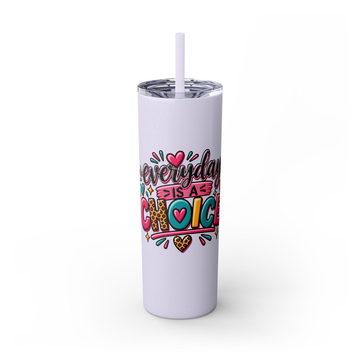 20oz Skinny Tumbler – "Everyday is a Choice" Colorful Inspirational Travel Cup