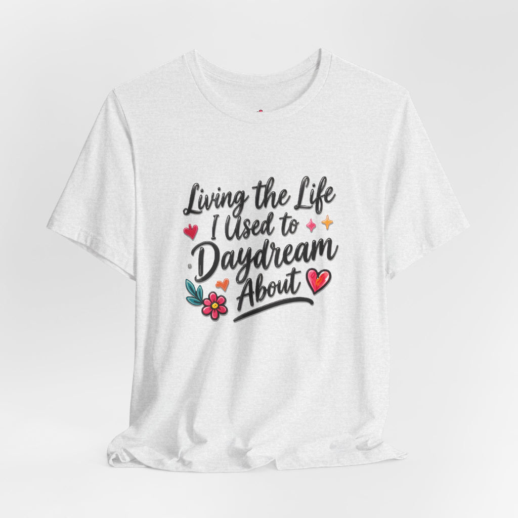 Living the Life I Used to Daydream About T-Shirt