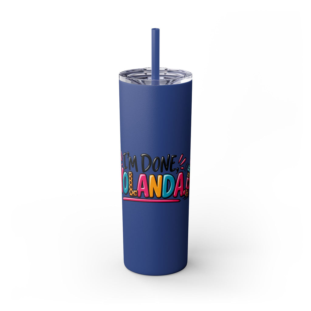 Skinny Tumbler (20oz) - "I'm Done, Yolanda!" Colorful Funny Straw Cup