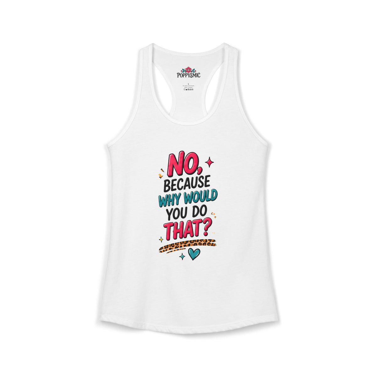 No Because Why Would You Do That Women's Ideal Racerback Tank