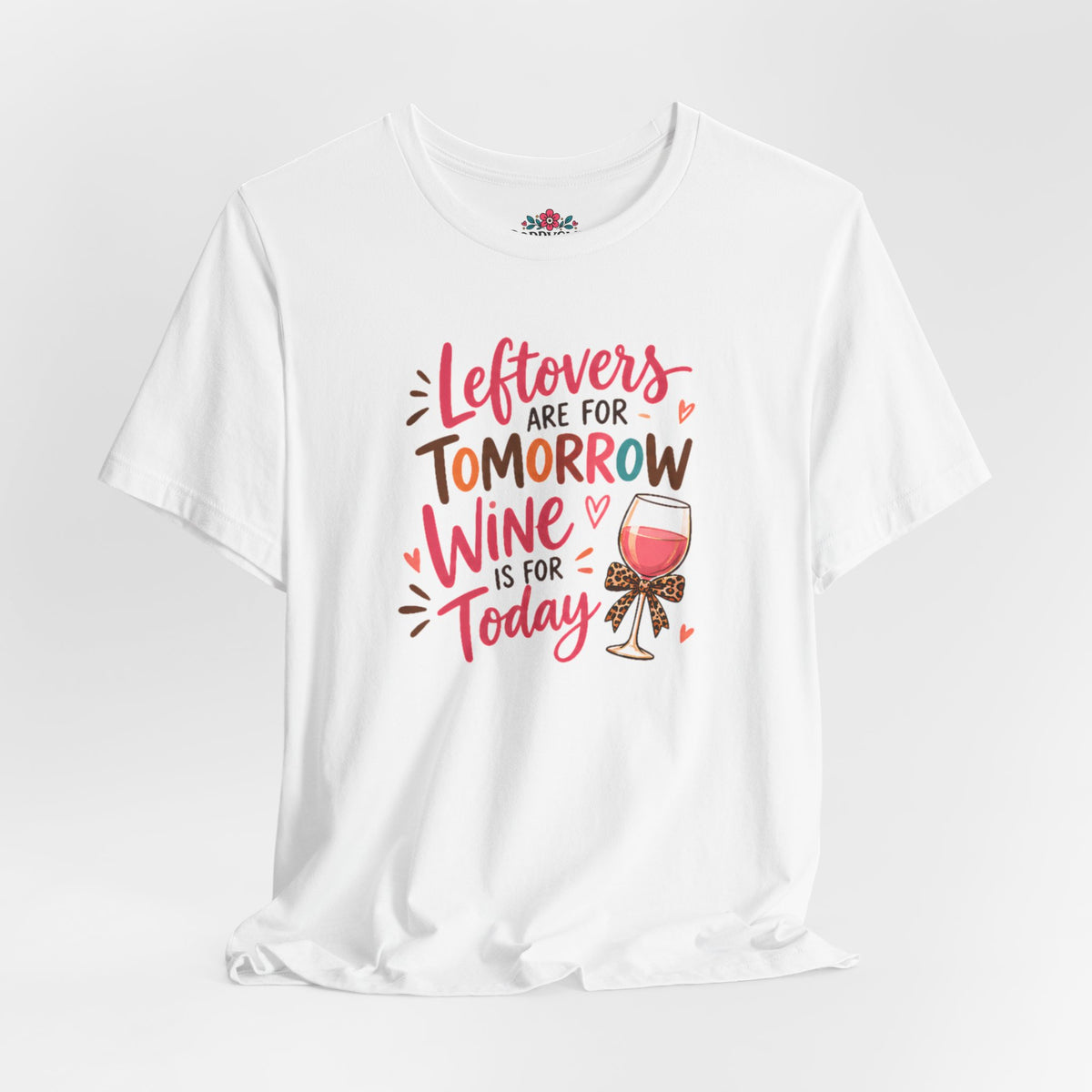 Leftovers Are for Tomorrow, Wine Is for Today T-Shirt