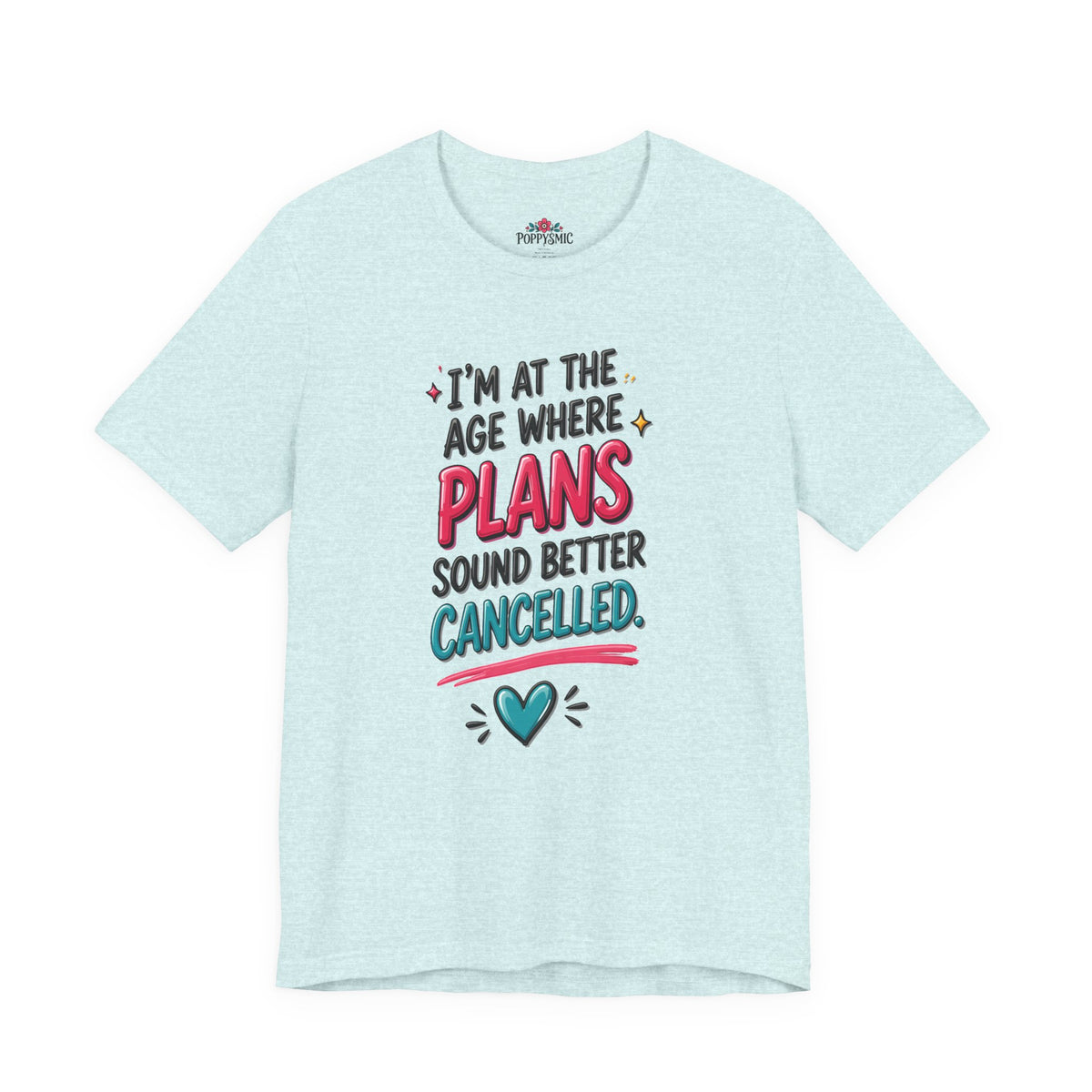 I'm at the Age Where Plans Sound Better Canceled Tee