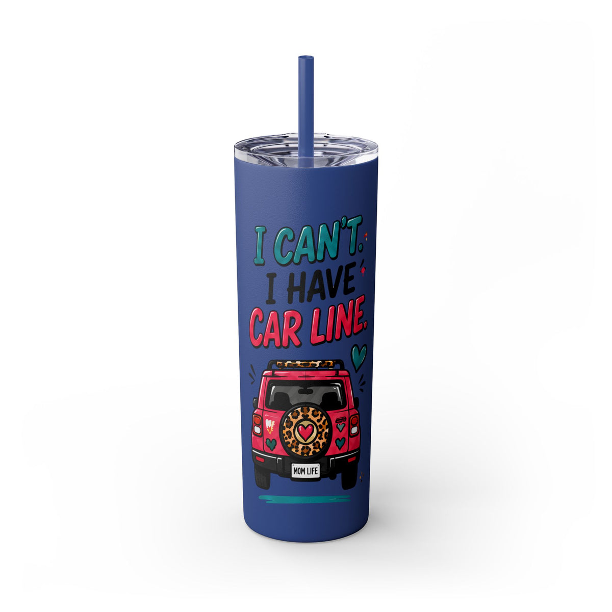 Skinny Tumbler — "I Can't, I Have Car Line" 20oz Travel Cup