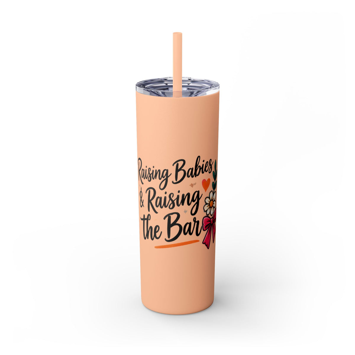Skinny Tumbler — “Raising Babies & Raising the Bar”