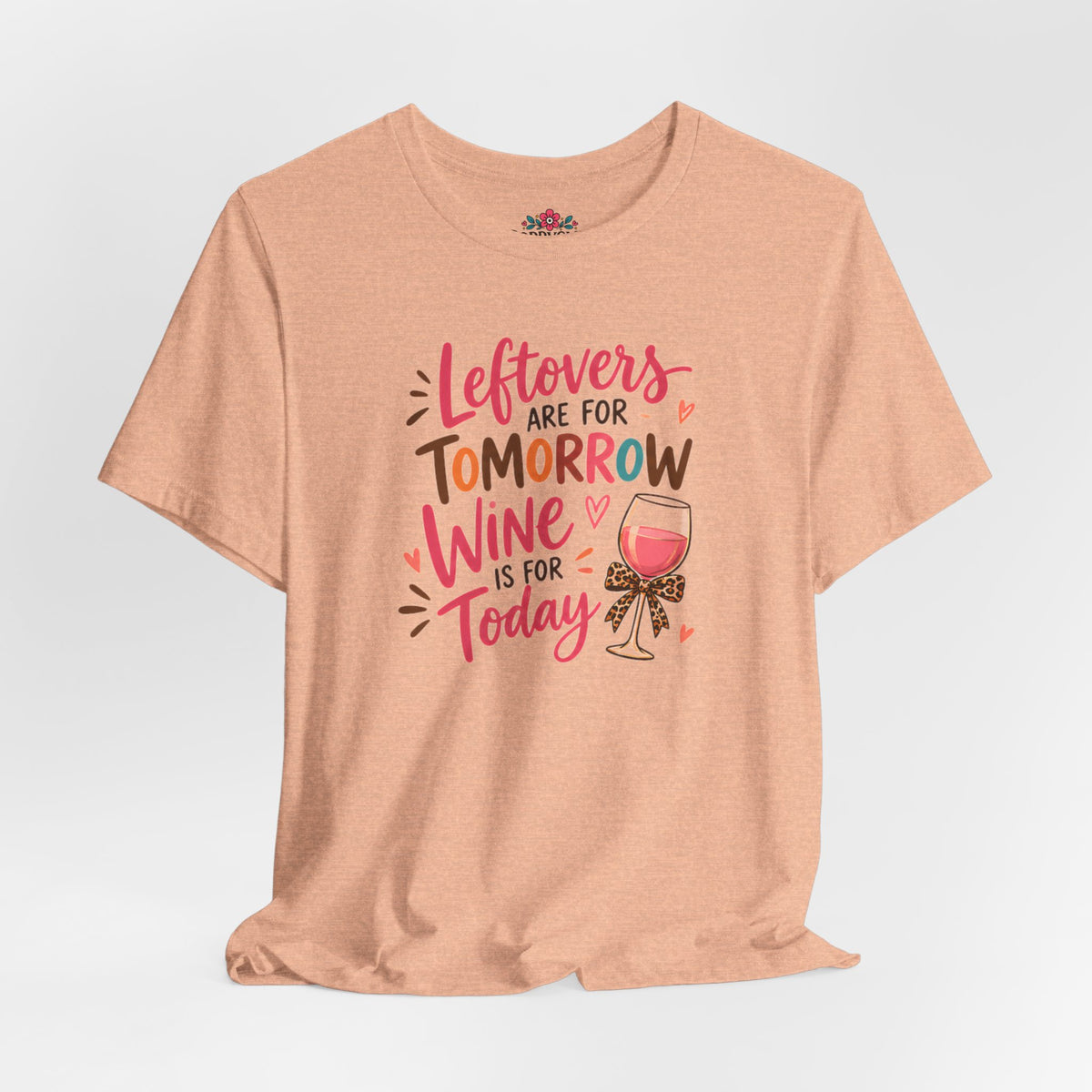 Leftovers Are for Tomorrow, Wine Is for Today T-Shirt