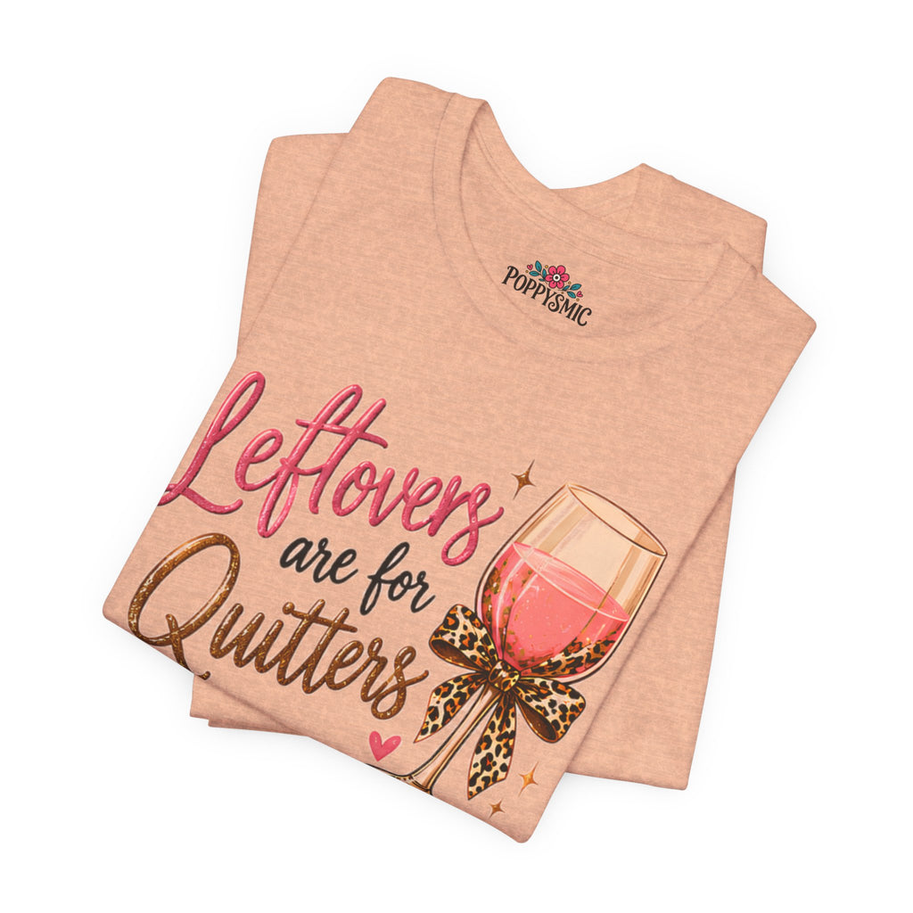 Leftovers Are for Quitters Quilter Wine Lover T-Shirt