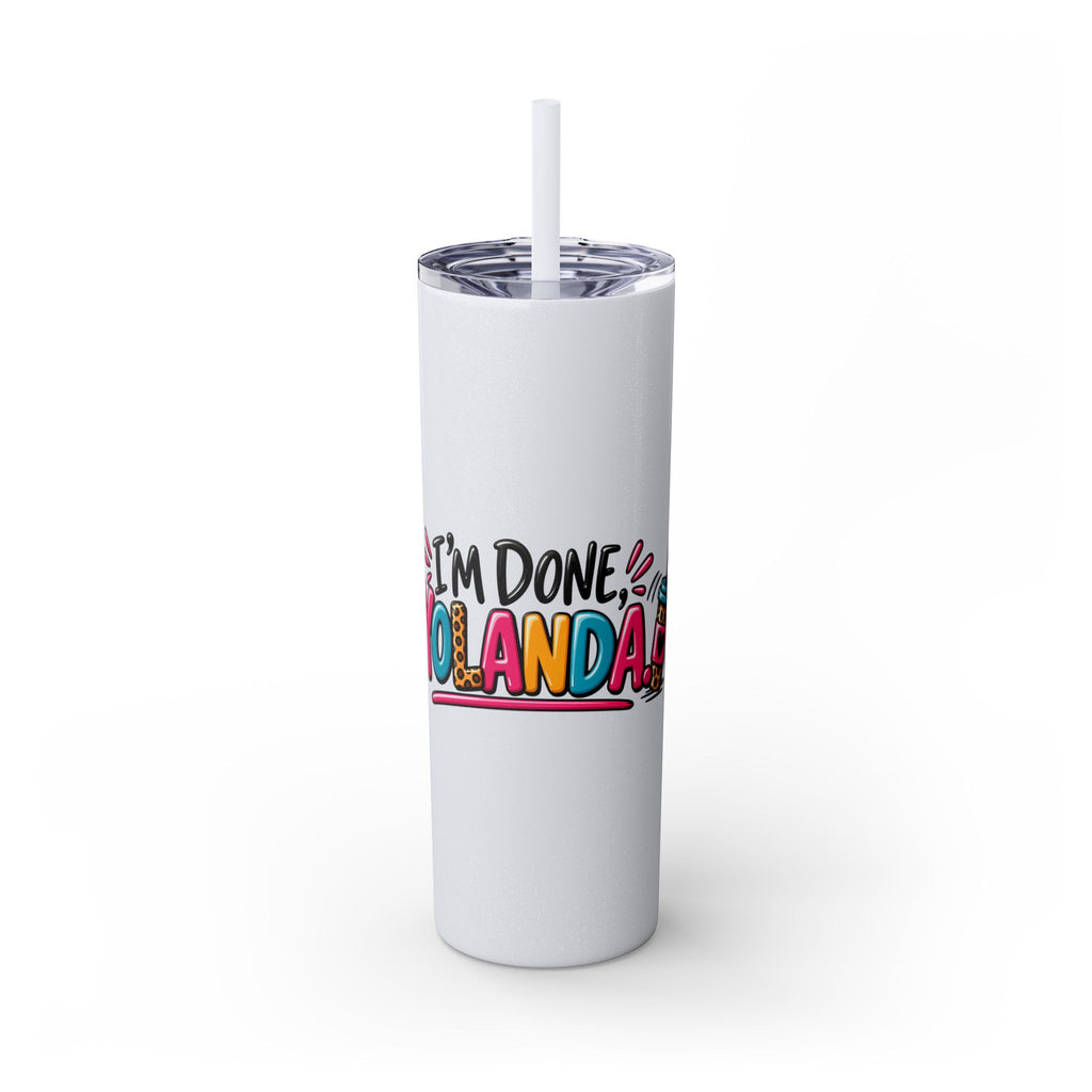 Skinny Tumbler (20oz) - "I'm Done, Yolanda!" Colorful Funny Straw Cup