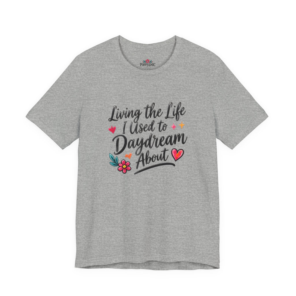 Living the Life I Used to Daydream About T-Shirt