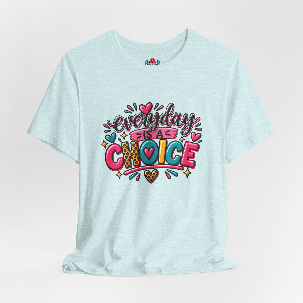 Everyday Is a Choice T-Shirt — Positive Motivational Graphic Tee