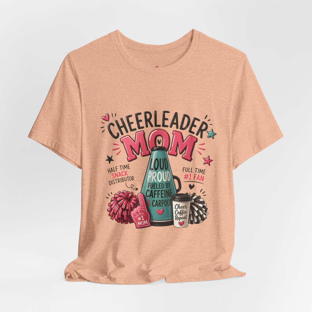 Cheerleader Mom T-Shirt — Loud, Proud & Caffeinated Graphic Tee
