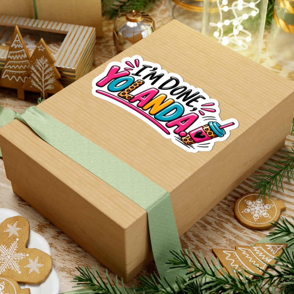 I'm Done, Yolanda! Sticker — Colorful Sassy Vinyl Kiss-Cut Sticker for Laptops & Water Bottles
