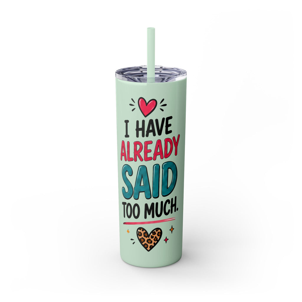 Skinny Tumbler 20oz — "I Have Already Said Too Much" Insulated Straw Cup