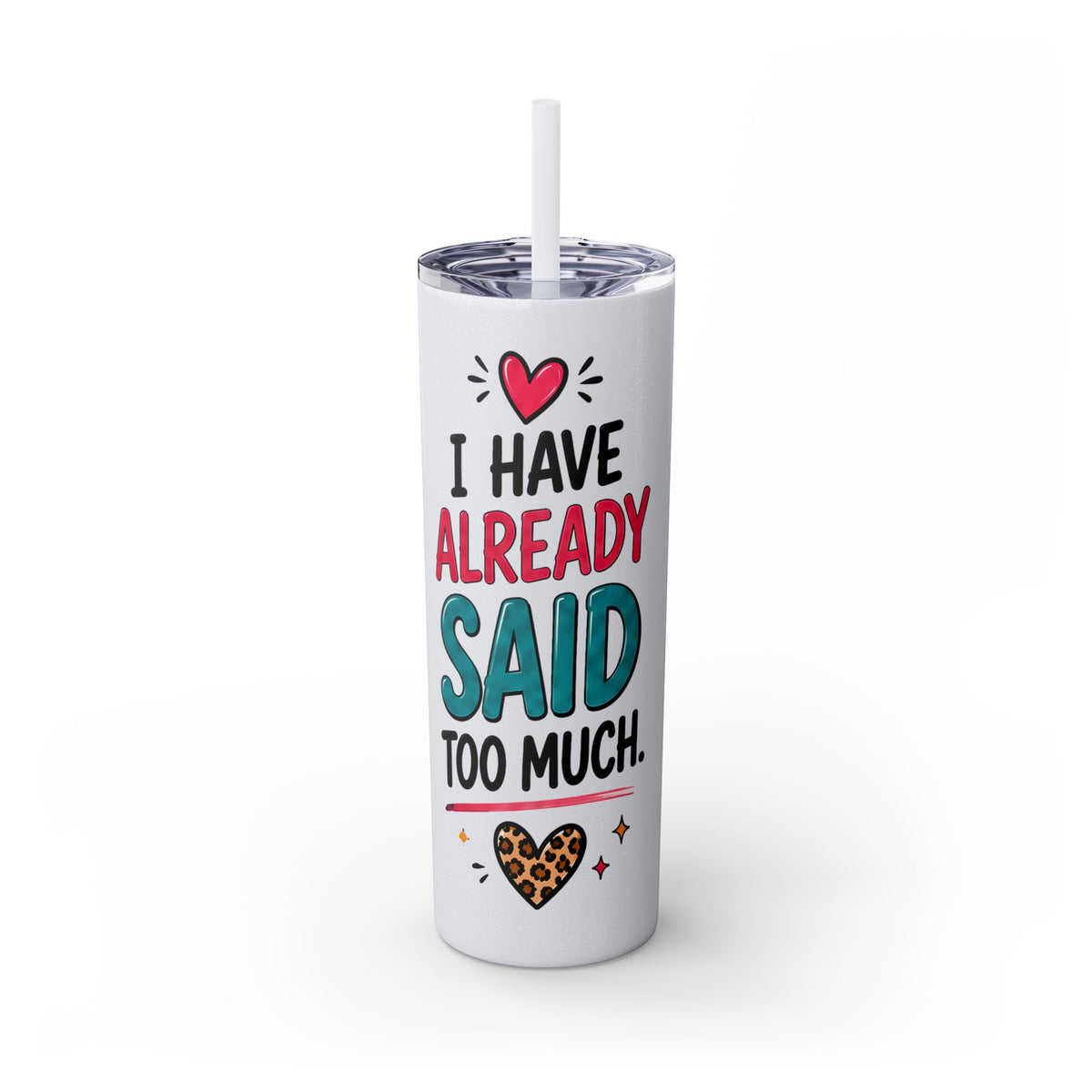 Skinny Tumbler 20oz — "I Have Already Said Too Much" Insulated Straw Cup