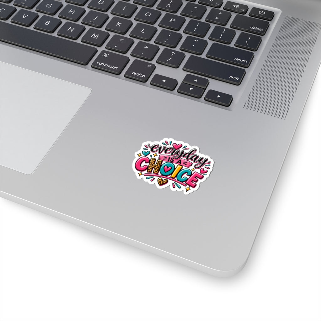Everyday Is A Choice Sticker — Colorful Affirmation Kiss-Cut Sticker